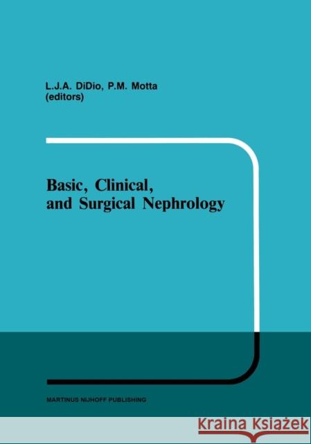 Basic, Clinical, and Surgical Nephrology Didio                                    L. J. Didio P. Motta 9780898386981 Martinus Nijhoff Publishers / Brill Academic