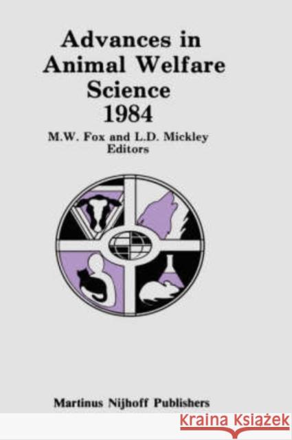 Advances in Animal Welfare Science 1984 Michael A. Fox Linda D. Mickley M. W. Fox 9780898386998 Kluwer Academic Publishers