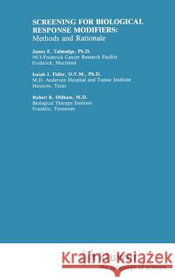 Screening for Biological Response Modifiers: Methods and Rationale James E. Talmadge Robert K. Oldham Isaiah J. Fidler 9780898387124