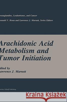 Arachidonic Acid Metabolism and Tumor Initiation Lawrence J. Marnett Marnett 9780898387292 Springer