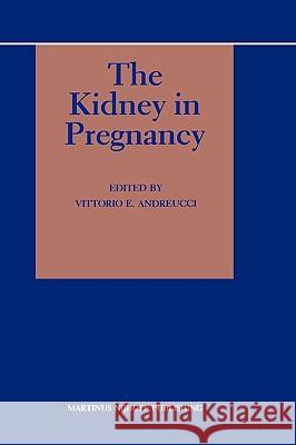 The Kidney in Pregnancy Vittorio E. Andreucci Vittorio E. Andreucci V. E. Andreucci 9780898387414 Springer