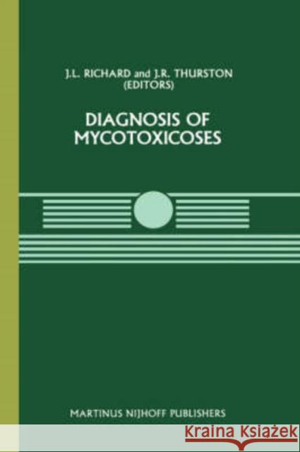 Diagnosis of Mycotoxicoses J. L. Richard J. R. Thurston National Animal Disease Center 9780898387513 Springer