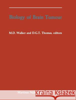 Biology of Brain Tumour: Proceedings of the Second International Symposium on Biology of Brain Tumour (London, October 24-26, 1984) Walker, Michael D. 9780898387759 Nijhoff