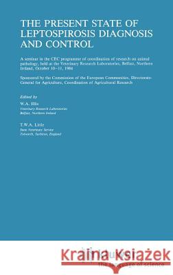 The Present State of Leptospirosis Diagnosis and Control W. a. Ellis T. W. a. Little 9780898387773 Springer