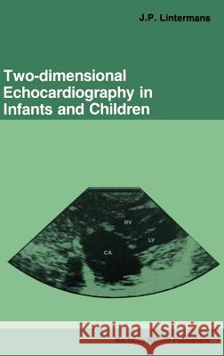 Two-Dimensional Echocardiography in Infants and Children Lintermans, J. P. 9780898387780 Springer