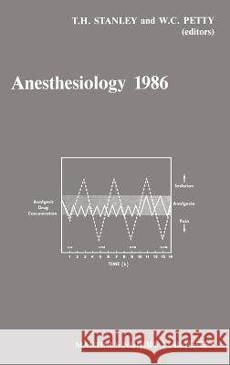 Anesthesiology 1986: Annual Utah Postgraduate Course in Anesthesiology 1986 Stanley, T. H. 9780898387797 Springer