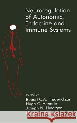 Neuroregulation of Autonomic, Endocrine and Immune Systems: New Concepts of Regulation of Autonomic, Neuroendocrine and Immune Systems Frederickson, Robert C. A. 9780898388008 Martinus Nijhoff Publishers / Brill Academic
