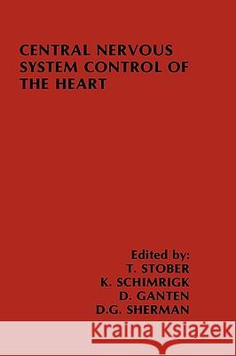 Central Nervous System Control of the Heart: Proceedings of the Iiird International Brain Heart Conference Trier, Federal Republic of Germany Stober, T. 9780898388206 Nijhoff