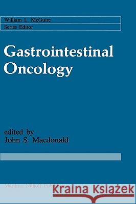 Gastrointestinal Oncology: Basic and Clinical Aspects MacDonald, John S. 9780898388299 Kluwer Academic Publishers