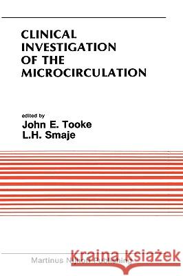 Clinical Investigation of the Microcirculation: Proceedings of the Meeting on Clinical Investigation of the Microcirculation Held at London, England S Tooke, John E. 9780898388336 Nijhoff