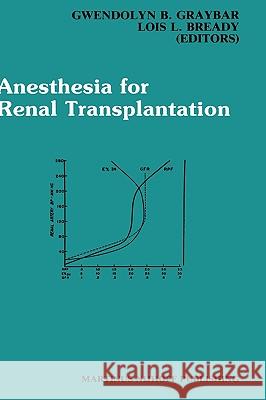 Anesthesia for Renal Transplantation Gwendolyn B. Graybar Lois L. Bready 9780898388374 Springer