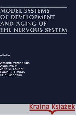 Model Systems of Development and Aging of the Nervous System Antonia Vernadakis Alain M. Privat Jean M. Lauder 9780898388381
