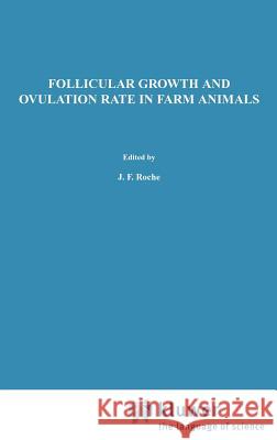Follicular Growth and Ovulation Rate in Farm Animals J. F. Roche D. O'Callaghan 9780898388558 Springer