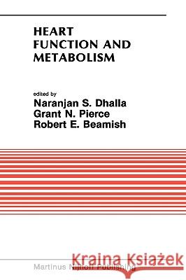 Heart Function and Metabolism: Proceedings of the Symposium Held at the Eighth Annual Meeting of the American Section of the International Society fo Dhalla, Naranjan S. 9780898388657
