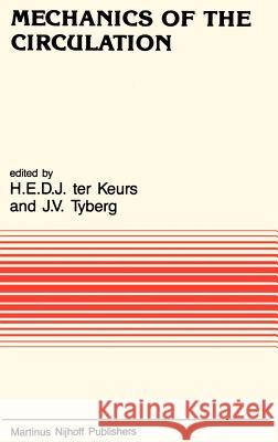 Mechanics of the Circulation Keurs Ter Henk E. D. J. Te J. V. Tyberg 9780898388701