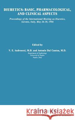 Diuretics: Basic, Pharmacological, and Clinical Aspects: Proceedings of the International Meeting on Diuretics, Sorrento, Italy, May 26-30, 1986 Andreucci, V. E. 9780898388855 Springer
