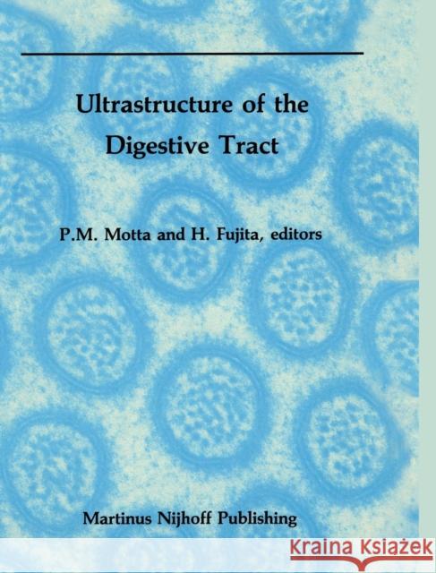 Ultrastructure of the Digestive Tract P. Motta H. Fujita Pietro M. Motta 9780898388930 Nijhoff