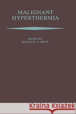 Malignant Hyperthermia Beverley A. Britt 9780898389609 Nijhoff