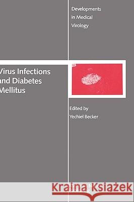 Virus Infections and Diabetes Mellitus Yechiel Becker Y. Becker 9780898389708 Springer