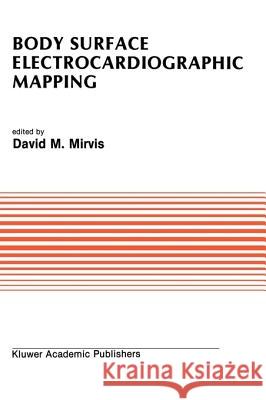 Body Surface Electrocardiographic Mapping David M. Mirvis 9780898389838 Kluwer Academic Publishers