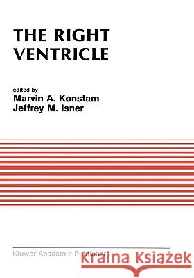 The Right Ventricle Marvin A. Konstam Jeffrey M. Isner 9780898389876 Kluwer Academic Publishers