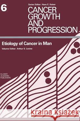 Etiology of Cancer in Man Arthur S. Levine 9780898389951 Kluwer Academic Publishers