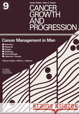 Cancer Management in Man: Detection, Diagnosis, Surgery, Radiology, Chronobiology, Endocrine Therapy Goldson, Alfred L. 9780898389982 Kluwer Academic Publishers