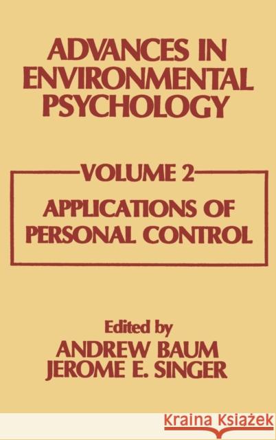 Advances in Environmental Psychology: Volume 2: Applications of Personal Control Baum, A. 9780898590180 Taylor & Francis