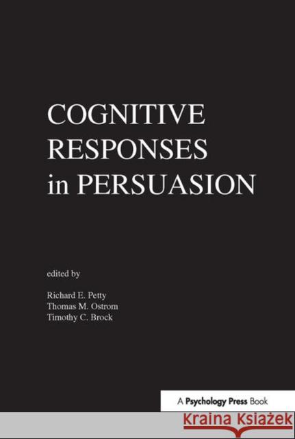 Cognitive Responses in Persuasion Richard Petty T. M. Ostrom T. C. Brock 9780898590258 Taylor & Francis