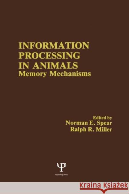Information Processing in Animals : Memory Mechanisms N. E. Spear R. R. Miller N. E. Spear 9780898591576 Taylor & Francis