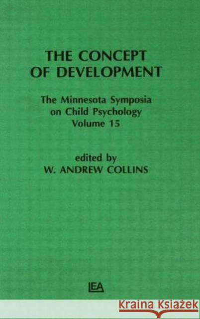 The Concept of Development : The Minnesota Symposia on Child Psychology, Volume 15 W. A. Collins W. A. Collins  9780898591590 Taylor & Francis