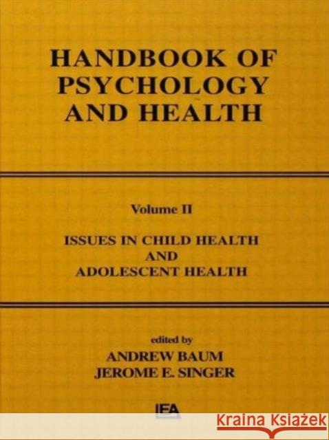 Issues in Child Health and Adolescent Health : Handbook of Psychology and Health, Volume 2 A. Baum J. E. Singer Jerome L. Singer 9780898591842 Taylor & Francis