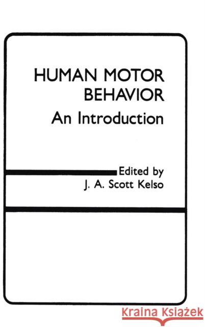 Human Motor Behavior: An Introduction Kelso, J. a. Scott 9780898591880 Taylor & Francis