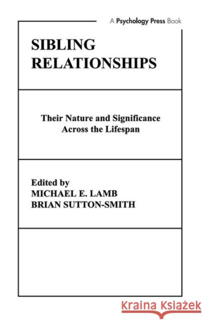 Sibling Relationships : their Nature and Significance Across the Lifespan M. E. Lamb B. Sutton-Smith Brian Sutton-Smith 9780898591897
