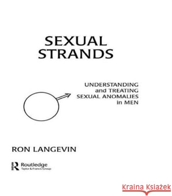 Sexual Strands : Understanding and Treating Sexual Anomalies in Men Ron Langevin Ron Langevin  9780898592054 Taylor & Francis