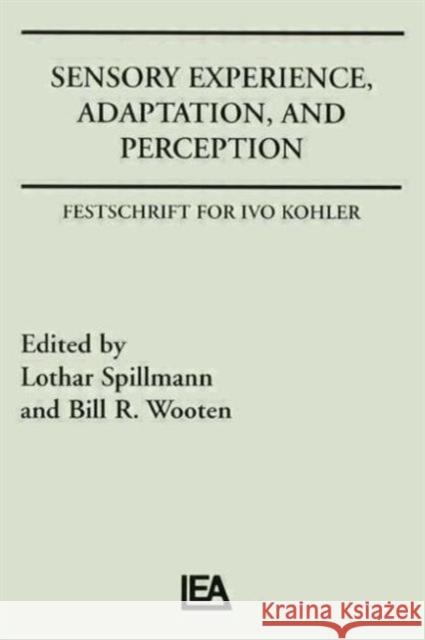 Sensory Experience, Adaptation, and Perception : Festschrift for Ivo Kohler Lothar Spillman Bill R. Wooten Lothar Spillman 9780898592184 Taylor & Francis