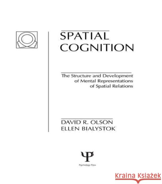 Spatial Cognition : The Structure and Development of Mental Representations of Spatial Relations D. R. Olson E. Bialystok D. R. Olson 9780898592528 Taylor & Francis