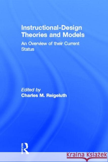 Instructional Design Theories and Models : An Overview of Their Current Status Charles M. Reigeluth Charles M. Reigeluth  9780898592757 Taylor & Francis