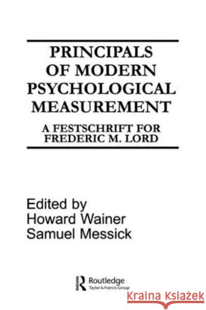 Principals of Modern Psychological Measurement : A Festschrift for Frederic M. Lord Howard Wainer 9780898592771