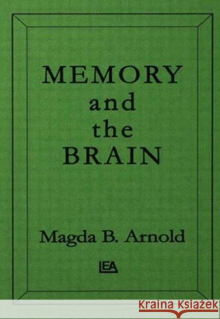 Memory and the Brain Magda B. Arnold Magda B. Arnold  9780898592900 Taylor & Francis