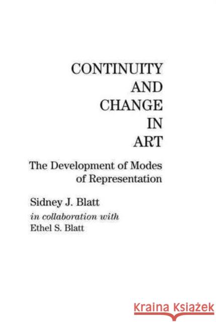 Continuity and Change in Art : The Development of Modes of Representation Sidney J. Blatt Ethel S. Blatt Sidney J. Blatt 9780898593426