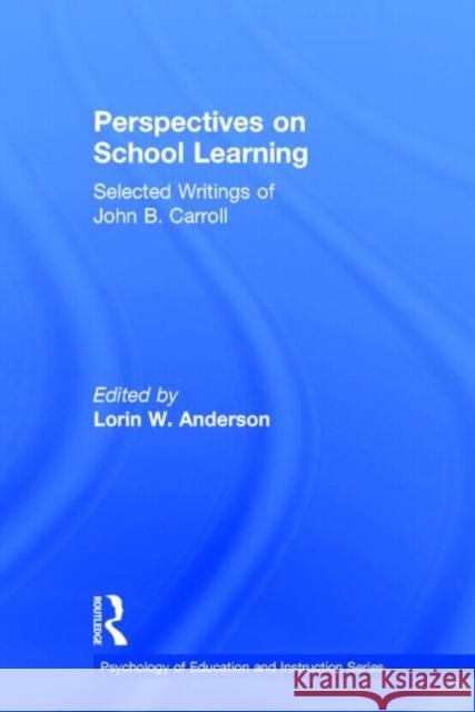 Perspectives on School Learning: Selected Writings of John B. Carroll Anderson, L. W. 9780898593433 Taylor & Francis
