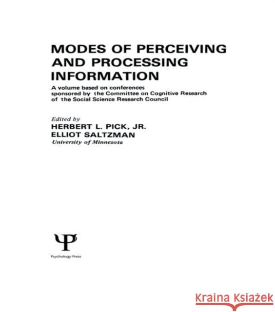 Modes of Perceiving and Processing Information H. L. Pick, Jr. E. Saltzman H. L. Pick, Jr. 9780898593549 Taylor & Francis