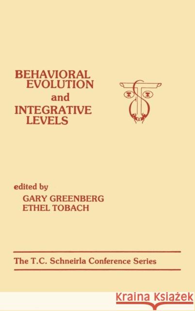 Behavioral Evolution and Integrative Levels: The T.C. Schneirla Conferences Series, Volume 1 Greenberg, G. 9780898593631 Taylor & Francis