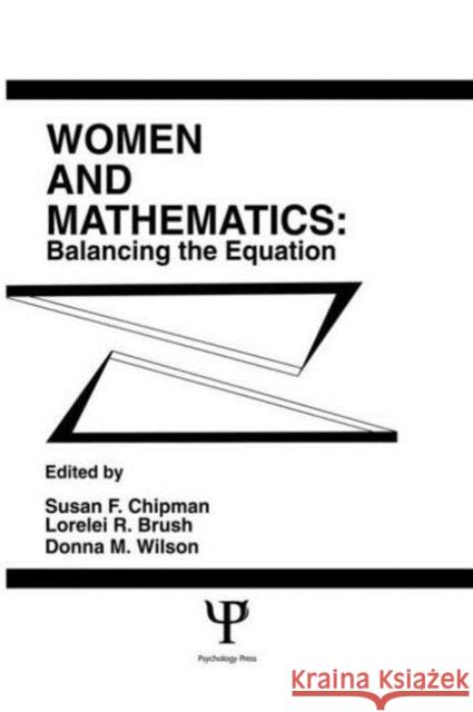 Women and Mathematics : Balancing the Equation Susan F. Chipman Lorelei R. Brush Donna M. Wilson 9780898593693