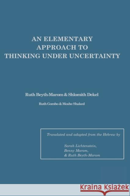 An Elementary Approach to Thinking Under Uncertainty Beyth-Marom, Ruth 9780898593792 Taylor & Francis