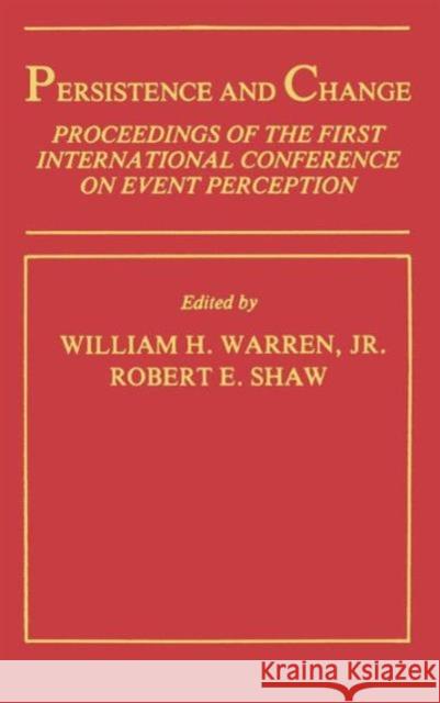 Persistence and Change: Proceedings of the First International Conference on Event Perception Warren, W. H., Jr. 9780898593914 Taylor & Francis