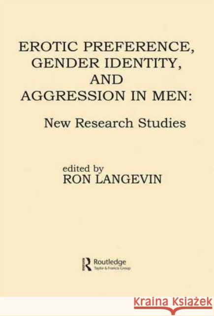 Erotic Preference, Gender Identity, and Aggression in Men : New Research Studies Ron Langevin Ron Langevin  9780898594454 Taylor & Francis