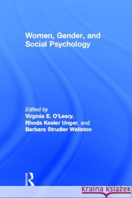 Women, Gender, and Social Psychology Virginia E. O'Leary Rhoda K. Unger Barbara S. Wallston 9780898594478 Taylor & Francis