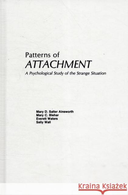 Patterns of Attachment : A Psychological Study of the Strange Situation M D S Ainsworth 9780898594614 0